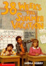 38 Weeks Till Summer Vacation - Mona Kerby