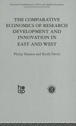 The Comparative Economics of Research Development and Innovation in East and West: A Survey - Philip Hanson, Keith Pavitt