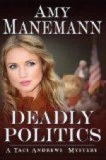 Deadly Politics (a Taci Andrews Mystery) - Amy Manemann