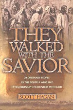 They Walked With The Savior: 20 Ordinary people in the Gospels who had extraordinary encounters with God - Scott Hagan