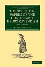 The Scientific Papers of the Honourable Henry Cavendish, 2 Volume Set - Henry Cavendish, James Clerk Maxwell, Edward Thorpe, Joseph Larmor