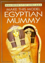 Make This Model Egyptian Mummy - Iain Ashman, Anne Millard