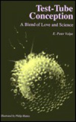 Test-Tube Conception: A Blend of Love and Science - E. Peter Volpe, Philip Mattes