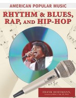 Rhythm and Blues, Rap, and Hip-Hop - Frank W. Hoffmann, Albin J. Zak