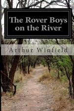 The Rover Boys on the River - Arthur Winfield