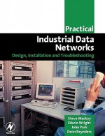 Practical Industrial Data Networks: Design, Installation and Troubleshooting - Steve Mackay, Deon Reynders, Edwin Wright