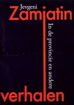 In de provincie en andere verhalen - Yevgeny Zamyatin, Jevgeni Zamjatin