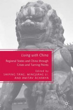 Living with China: Regional States and China through Crises and Turning Points - Shiping Tang, Mingjiang Li, Amitav Acharya