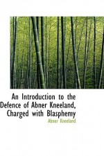 An Introduction to the Defence of Abner Kneeland, Charged with Blasphemy - Abner Kneeland