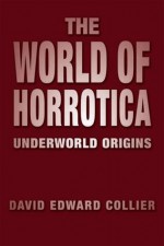 The World of Horrotica: Underworld Origins - David Edward Collier