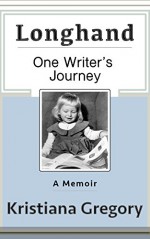 Longhand: One Writer's Journey - Kristiana Gregory