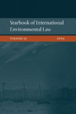 Yearbook of International Environmental Law: Volume 15, 2004 - Ole Kristian Fauchald, Jacob Werksman