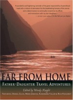 Far from Home: Father-Daughter Travel Adventures - Wendy Knight