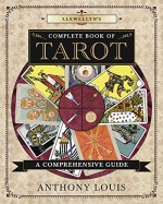 Llewellyn's Complete Book of Tarot: A Comprehensive Resource - Anthony Louis