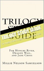 Trilogy Study Guide: for Hungry River, Dragon Wall, and Jade Cross - Millie Nelson Samuelson