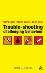 Troubleshooting Challenging Behaviour: Can't Learn, Won't Learn, Don't Care - Fintan J. O'Regan