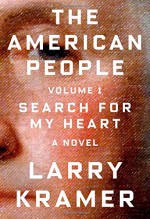 The American People: Volume 1: Search for My Heart: A Novel - Larry Kramer