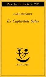 Ex Captivitate Salus - Carl Schmitt, Carlo Mainoldi