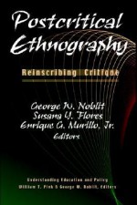 Postcritical Ethnography: Reinscribing Critique (Understanding Education And Policy) - George W. Noblit, Enrique G. Murillo Jr., Susana Y. Flores