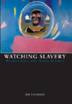 Watching Slavery: Witness Texts and Travel Reports - Joe Lockard