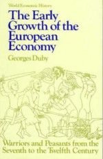 The Early Growth of European Economy (World Economic History) - Georges Duby