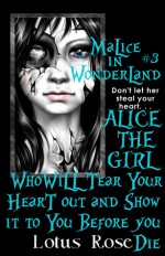 Malice In Wonderland #3: Alice the Girl Who Will Tear Your Heart Out and Show It To You Before You Die - Lotus Rose