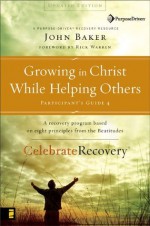 Growing in Christ While Helping Others Participant's Guide 4: Leader's Guide (Celebrate Recovery) - John Baker