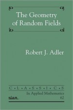 The Geometry Of Random Fields - Robert J. Adler