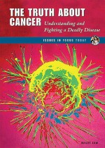 The Truth about Cancer: Understanding and Fighting a Deadly Disease - Kristi Lew