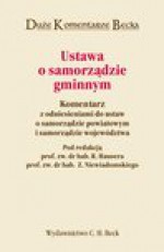 Ustawa o samorządzie gminnym. Komentarz z odniesieniami do ustaw o samorządzie powiatowym i samorządzie województwa - Roman Hauser, Zygmunt Niewiadomski, Joanna Dominowska, Krzysztof Jaroszyński, Piątek Wojciech, Andrzej Skoczylas, Sawczyn Wojciech, Łukasz Złakowski