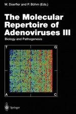 The Molecular Repertoire of Adenoviruses III: Biology and Pathogenesis - Walter Doerfler, Petra B. Hm