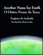 Another Name for Earth/O Outro Nome Da Terra - Eugénio de Andrade