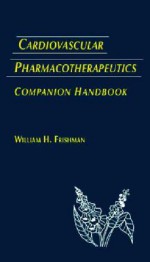 Cardiovascular Pharmacotherapeutics, Companion Handbook - William H. Frishman, Edmund H. Sonnenblick