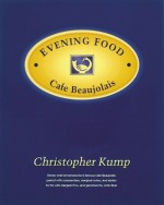 Evening Food: Cafe Beaujolais - Christopher Kump, John Bear, Margaret S. Fox