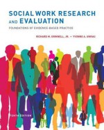 Social Work Research and Evaluation: Foundations of Evidence-Based Practice - Richard M. Grinnell Jr.