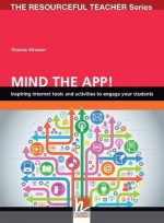 Mind the App!: Inspiring Internet Tools and Activities to Engage Your Students - Thomas Strasser