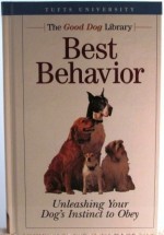 Best Behavior, Unleashing Your Dog's Instinct to Obey (The Good Dog Library) - Nicholas H. Dodman