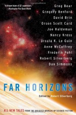 Far Horizons: All New Tales from the Greatest Worlds of Science Fiction - Anne McCaffrey, Orson Scott Card, Greg Bear, Ursula K. Le Guin, Dan Simmons, Robert Silverberg, Frederik Pohl, David Brin, Joe Haldeman, Gregory Benford, Nancy Kress