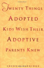 Twenty Things Adopted Kids Wish Their Adoptive Parents Knew - Sherrie Eldridge, Sherrie Eldredge