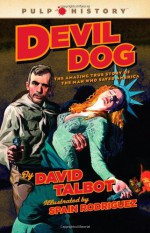 Devil Dog: The Amazing True Story of the Man Who Saved America - David Talbot, Spain Rodriguez