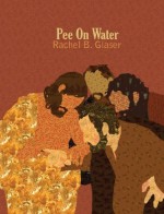 Pee on Water - Rachel B. Glaser