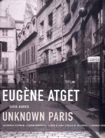 Eugene Atget: Unknown Paris - David Harris