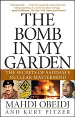 The Bomb in My Garden: The Secrets of Saddam's Nuclear Mastermind - Mahdi Obeidi, Kurt Pitzer