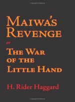 Maiwa's Revenge: Or The War Of The Little Hand - H. Rider Haggard