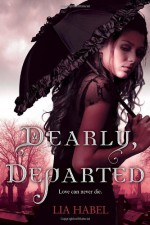 Dearly, Departed - Lia Habel