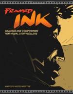 Framed Ink: Drawing and Composition for Visual Storytellers - Jeffrey Katzenberg, Marcos Mateu-Mestre