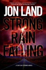 Strong Rain Falling: A Caitlin Strong Novel - Jon Land