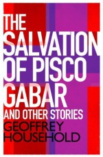 The Salvation of Pisco Gabar and Other Stories - Geoffrey Household