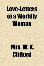 Love-Letters of a Worldly Woman - W.K. Clifford