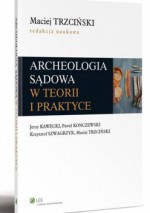 Archeologia sądowa w teorii i praktyce - Krzysztof Szwagrzyk, Paweł Konczewski, Maciej Trzciński, Jerzy Kawecki